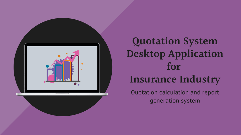 Quotation System Desktop
    Application for Insurance Industry